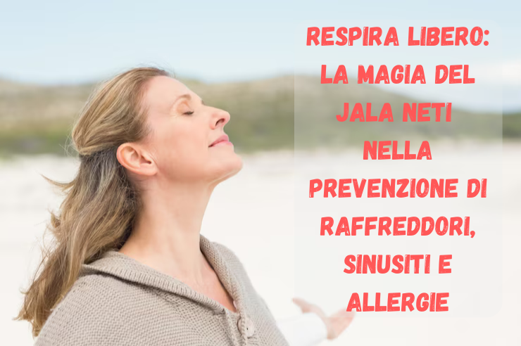 Respira Libero: La Magia del Jala Neti nella Prevenzione di Raffreddori, Sinusiti e Allergie